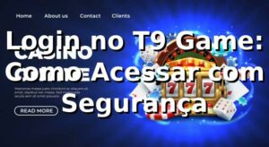 Login no T9 Game: Como Acessar com Segurança ⭐