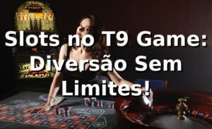 Slots no T9 Game: Diversão Sem Limites! 🎰🔥