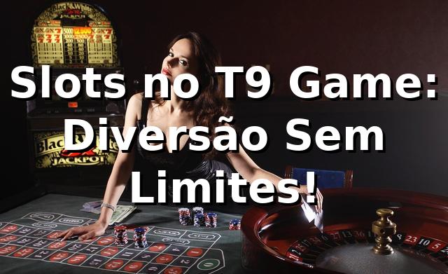 Slots no T9 Game: Diversão Sem Limites! 🎰🔥