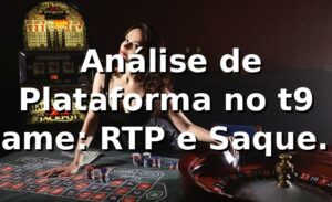 📊 Análise de Plataforma no t9 game: RTP e Saques Pix em 2026