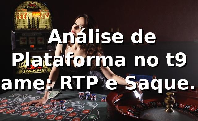 📊 Análise de Plataforma no t9 game: RTP e Saques Pix em 2026